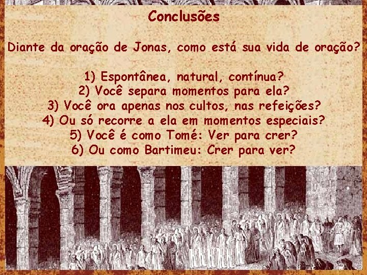 Conclusões Diante da oração de Jonas, como está sua vida de oração? 1) Espontânea,