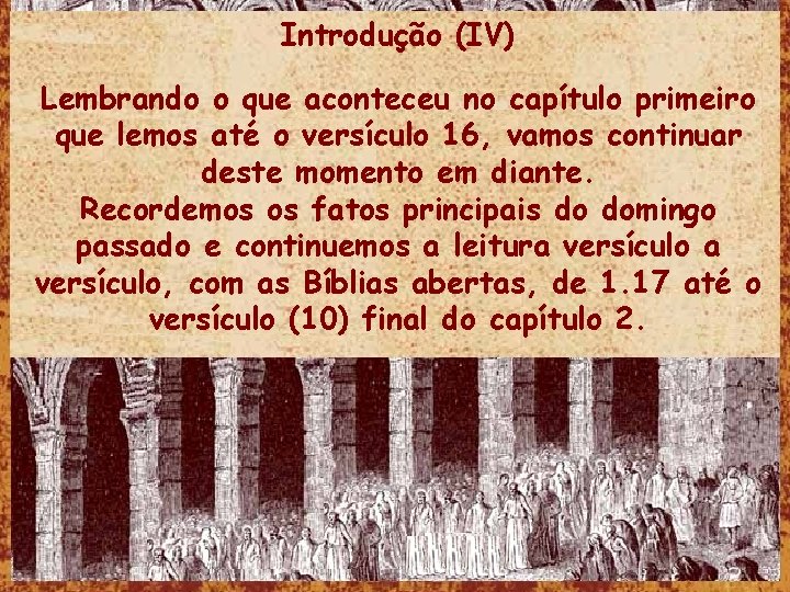 Introdução (IV) Lembrando o que aconteceu no capítulo primeiro que lemos até o versículo