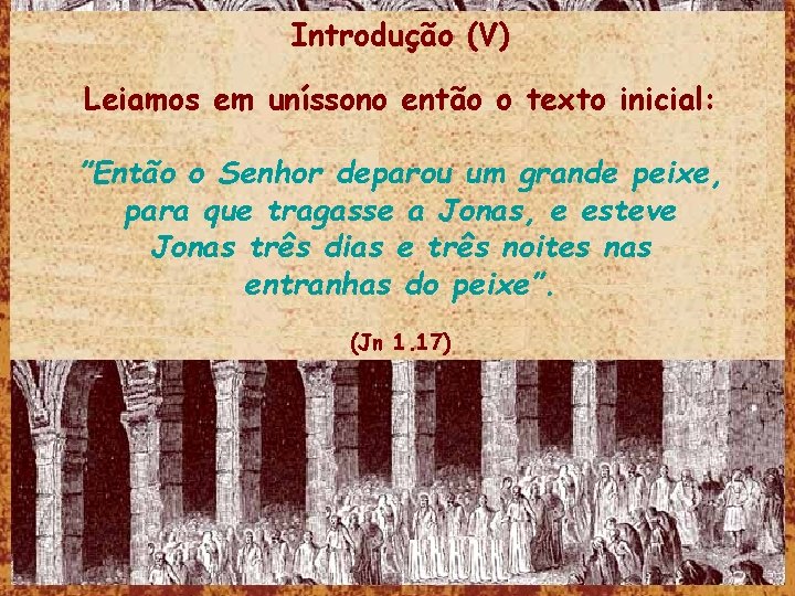 Introdução (V) Leiamos em uníssono então o texto inicial: ”Então o Senhor deparou um