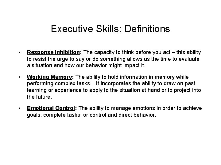 Executive Skills: Definitions • Response Inhibition: The capacity to think before you act –