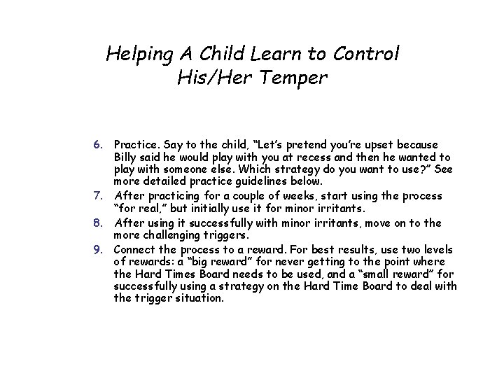 Helping A Child Learn to Control His/Her Temper 6. Practice. Say to the child,