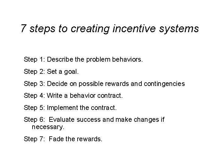 7 steps to creating incentive systems Step 1: Describe the problem behaviors. Step 2:
