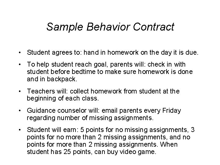 Sample Behavior Contract • Student agrees to: hand in homework on the day it