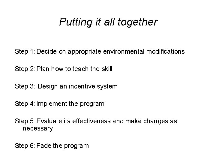 Putting it all together Step 1: Decide on appropriate environmental modifications Step 2: Plan