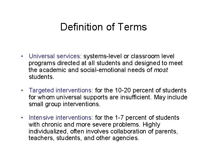 Definition of Terms • Universal services: systems-level or classroom level programs directed at all