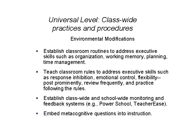 Universal Level: Class-wide practices and procedures Environmental Modifications § Establish classroom routines to address