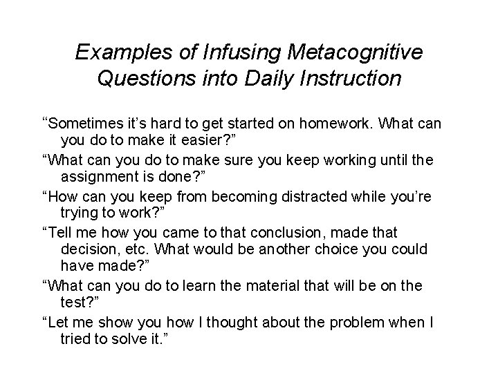 Examples of Infusing Metacognitive Questions into Daily Instruction “Sometimes it’s hard to get started