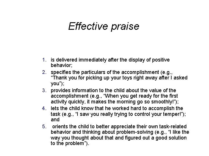 Effective praise 1. is delivered immediately after the display of positive behavior; 2. specifies