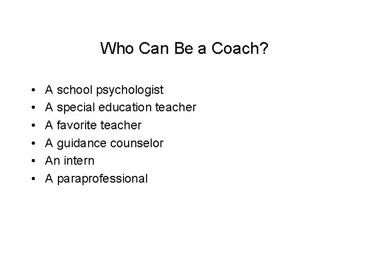 Who Can Be a Coach? • • • A school psychologist A special education