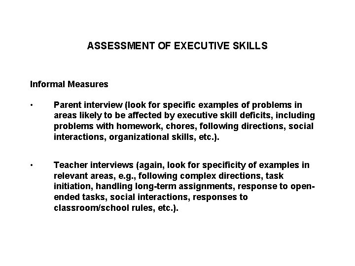 ASSESSMENT OF EXECUTIVE SKILLS Informal Measures • Parent interview (look for specific examples of