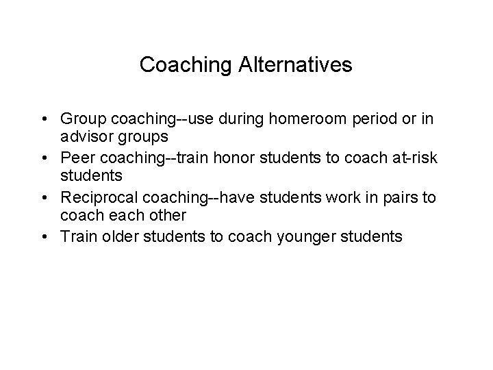 Coaching Alternatives • Group coaching--use during homeroom period or in advisor groups • Peer