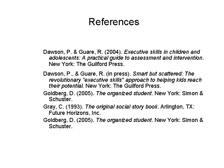 References Dawson, P. & Guare, R. (2004). Executive skills in children and adolescents: A