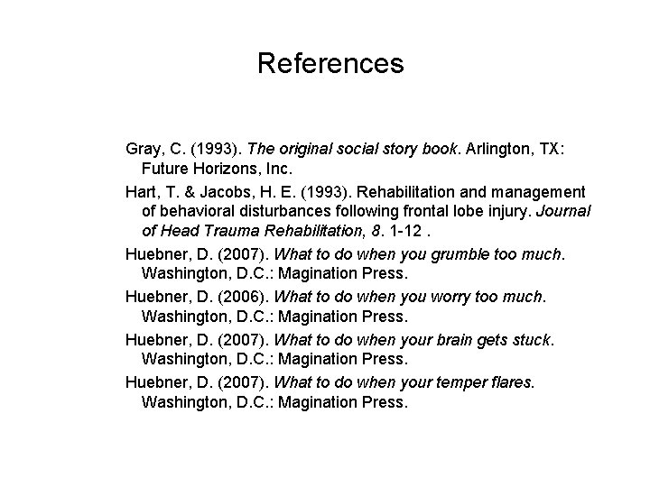 References Gray, C. (1993). The original social story book. Arlington, TX: Future Horizons, Inc.