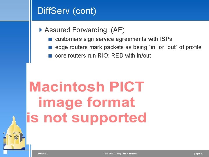 Diff. Serv (cont) 4 Assured Forwarding (AF) < customers sign service agreements with ISPs