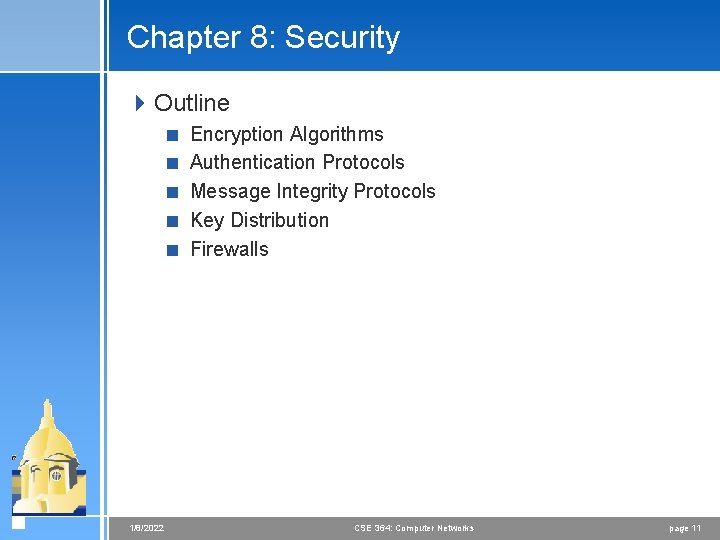 Chapter 8: Security 4 Outline < Encryption Algorithms < Authentication Protocols < Message Integrity