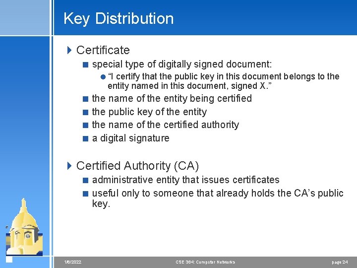 Key Distribution 4 Certificate < special type of digitally signed document: =“I certify that