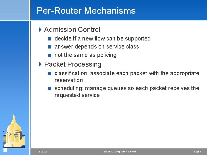 Per-Router Mechanisms 4 Admission Control < decide if a new flow can be supported