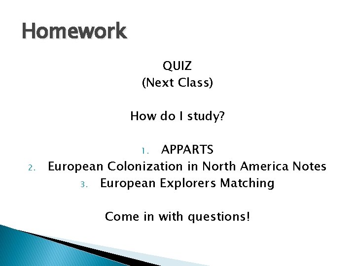 Homework QUIZ (Next Class) How do I study? APPARTS European Colonization in North America