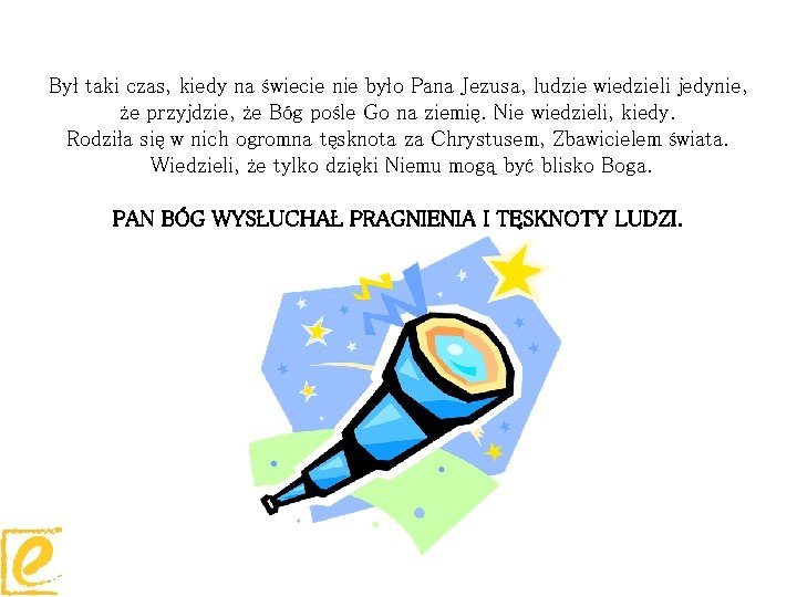 Był taki czas, kiedy na świecie nie było Pana Jezusa, ludzie wiedzieli jedynie, że