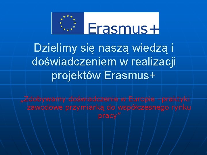 Dzielimy się naszą wiedzą i doświadczeniem w realizacji projektów Erasmus+ „Zdobywamy doświadczenie w Europie