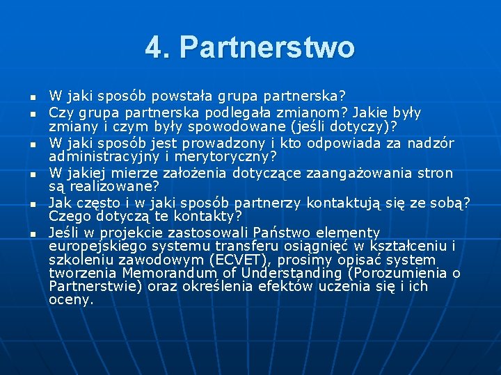 4. Partnerstwo n n n W jaki sposób powstała grupa partnerska? Czy grupa partnerska