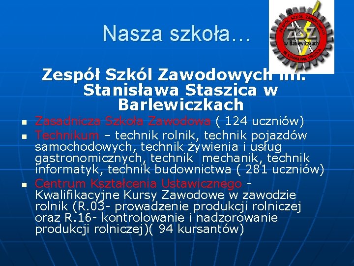 Nasza szkoła… Zespół Szkól Zawodowych im. Stanisława Staszica w Barlewiczkach n n n Zasadnicza