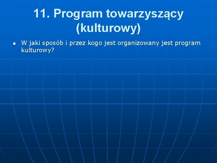 11. Program towarzyszący (kulturowy) n W jaki sposób i przez kogo jest organizowany jest