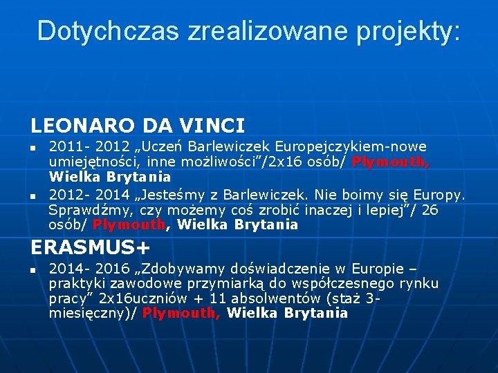 Dotychczas zrealizowane projekty: LEONARO DA VINCI n n 2011 - 2012 „Uczeń Barlewiczek Europejczykiem-nowe