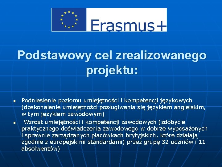 Podstawowy cel zrealizowanego projektu: n n Podniesienie poziomu umiejętności i kompetencji językowych (doskonalenie umiejętności