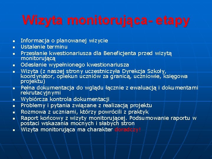 Wizyta monitorująca- etapy n n n Informacja o planowanej wizycie Ustalenie terminu Przesłanie kwestionariusza