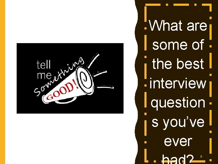 What are some of the best interview question s you’ve ever © 2008, Educational