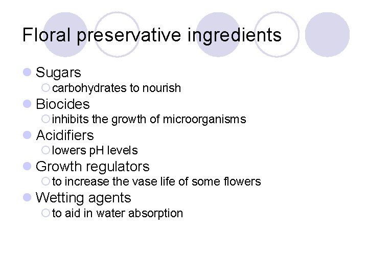 Floral preservative ingredients l Sugars ¡ carbohydrates to nourish l Biocides ¡ inhibits the