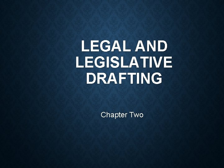 LEGAL AND LEGISLATIVE DRAFTING Chapter Two 