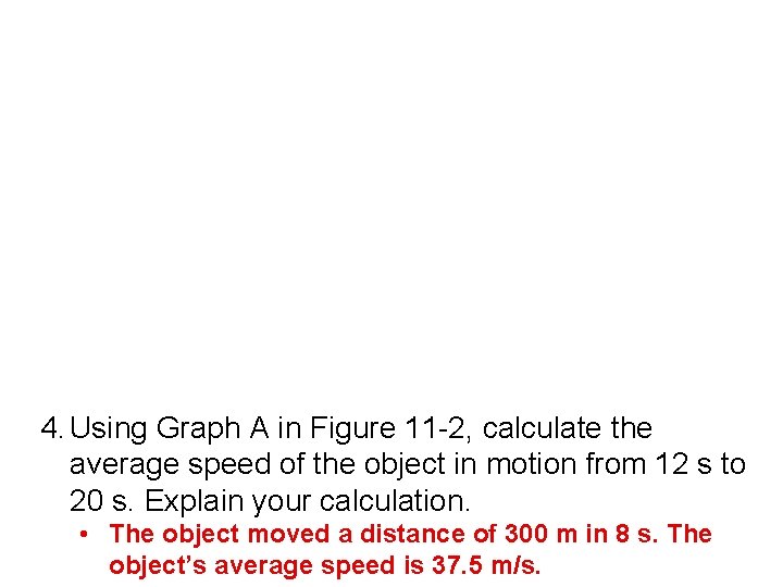 4. Using Graph A in Figure 11 -2, calculate the average speed of the