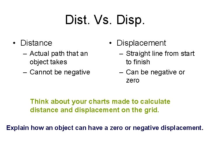 Dist. Vs. Disp. • Distance – Actual path that an object takes – Cannot