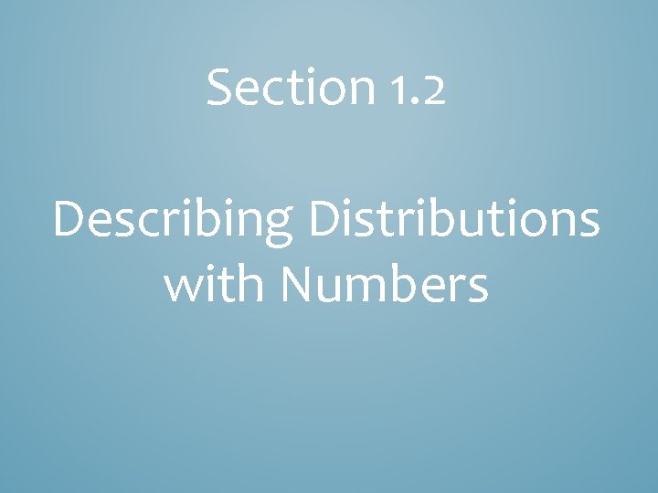 Section 1. 2 Describing Distributions with Numbers 