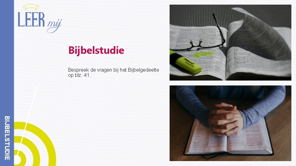 Bijbelstudie Bespreek de vragen bij het Bijbelgedeelte op blz. 41. BIJBELSTUDIE 