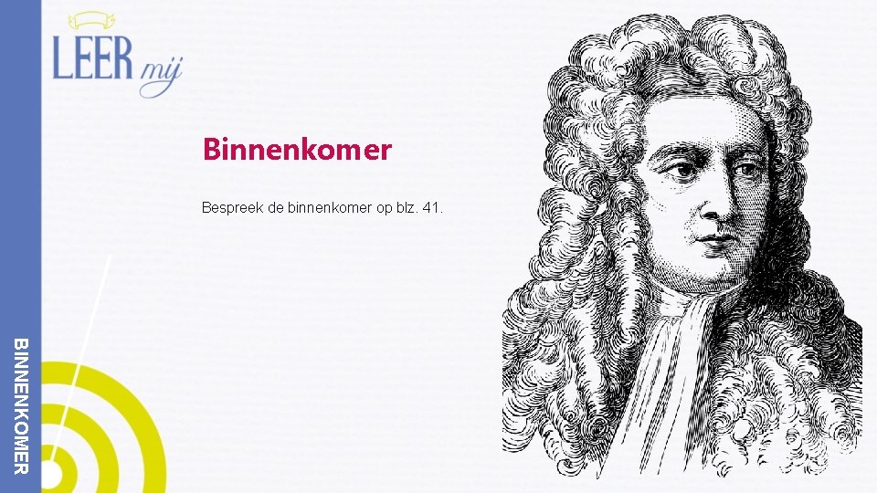 Binnenkomer Bespreek de binnenkomer op blz. 41. BINNENKOMER 