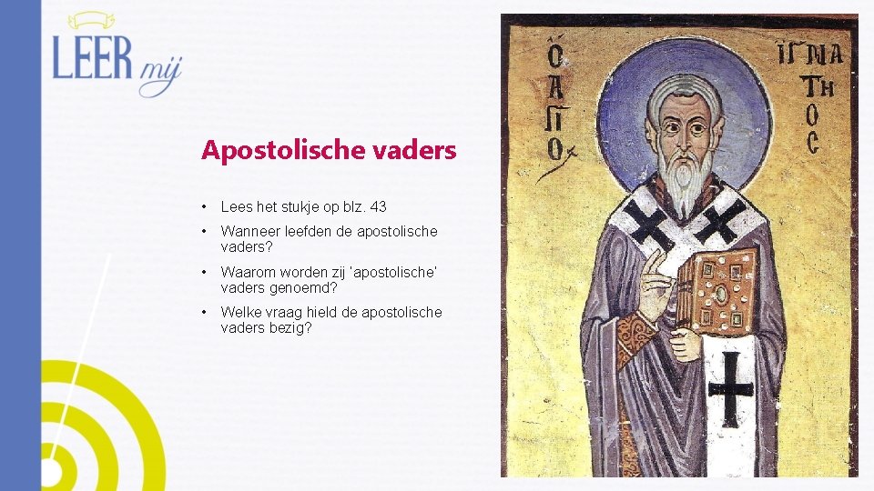 Apostolische vaders • Lees het stukje op blz. 43 • Wanneer leefden de apostolische