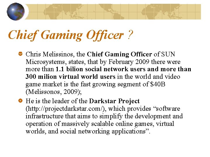 Chief Gaming Officer ? Chris Melissinos, the Chief Gaming Officer of SUN Microsystems, states,
