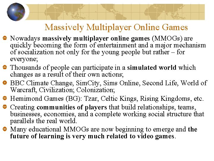 Massively Multiplayer Online Games Nowadays massively multiplayer online games (MMOGs) are quickly becoming the