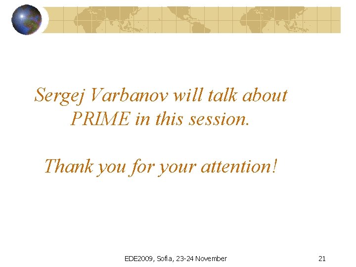 Sergej Varbanov will talk about PRIME in this session. Thank you for your attention!