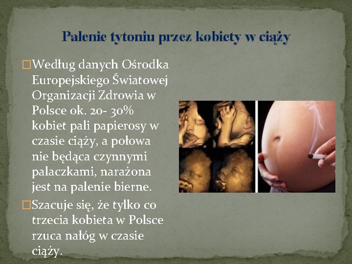 Palenie tytoniu przez kobiety w ciąży �Według danych Ośrodka Europejskiego Światowej Organizacji Zdrowia w