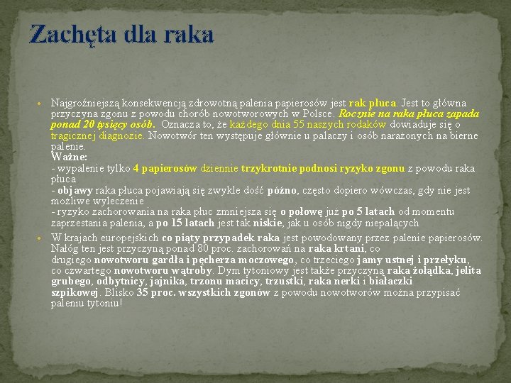 Zachęta dla raka Najgroźniejszą konsekwencją zdrowotną palenia papierosów jest rak płuca. Jest to główna