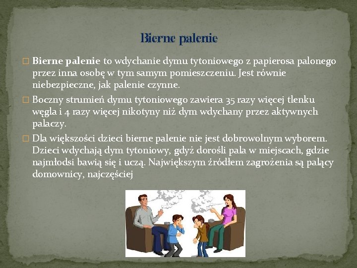 Bierne palenie � Bierne palenie to wdychanie dymu tytoniowego z papierosa palonego przez inna