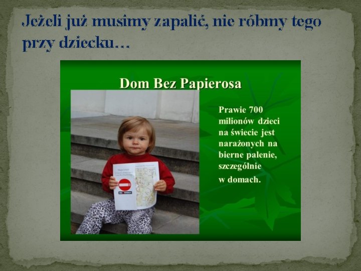 Jeżeli już musimy zapalić, nie róbmy tego przy dziecku… 