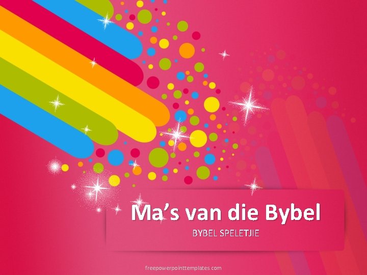 Ma’s van die Bybel BYBEL SPELETJIE freepowerpointtemplates. com 