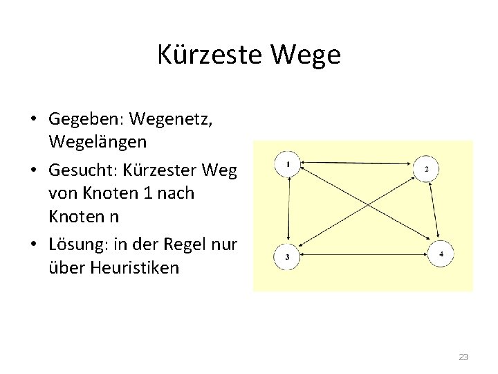 Kürzeste Wege • Gegeben: Wegenetz, Wegelängen • Gesucht: Kürzester Weg von Knoten 1 nach