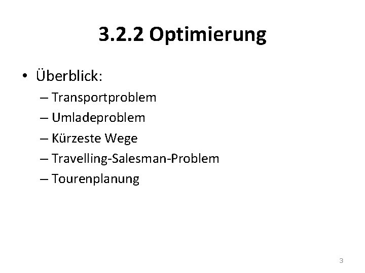 3. 2. 2 Optimierung • Überblick: – Transportproblem – Umladeproblem – Kürzeste Wege –