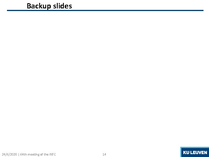 Backup slides 24/6/2020 | 64 th meeting of the INTC 14 